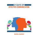 21 Days of Effective Communication: Transform Your Interpersonal Skills and Build Stronger Relationships (2024 Guide for Beginners)