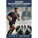 Mastering High-Performance Leadership: Nine Steps to Success.