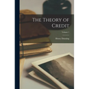The Theory of Credit; Volume 1