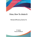 Poise, How To Attain It: Mental Efficiency Series V1