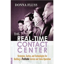 The Real-Time Contact Center: Strategies, Tactics, and Technologies for Building a Profitable Service and Sales Operation