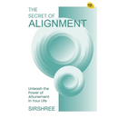 The Secret of Alignment: Unlock a Precious Gift Within You