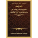 The Illinois Central Railroad Company Offers For Sale Over 2,000,000 Acres Selected Farming And Wood Lands (1856)