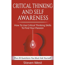 Critical Thinking and Self-Awareness: How to Use Critical Thinking Skills to Find Your Passion: Plus 20 Questions You Must Ask Yourself