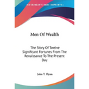 Men Of Wealth: The Story Of Twelve Significant Fortunes From The Renaissance To The Present Day