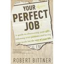 Your Perfect Job: A Guide to Discovering Your Gifts, Following Your Passions, and Loving Your Workfor the Rest of Your Life
