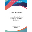 Coffee In America: Methods Of Production And Facilities For Successful Cultivation
