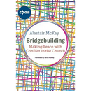 Bridgebuilding: Making Peace with Conflict in the Church