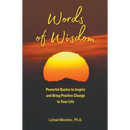 Words of Wisdom: Powerful Quotes to Inspire and Bring Positive Change to Your Life