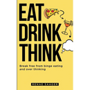 Eat Drink Think