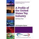 A Profile of the United States Toy Industry: Serious Fun