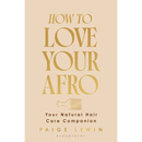 How to Love Your Afro: The Ultimate Natural Hair and Self-Love Guide from the Host of the Texture Talks Podcast