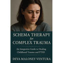 Schema Therapy for Complex Trauma: An Integrative Guide to Healing Childhood Trauma and PTSD