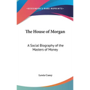 The House of Morgan: A Social Biography of the Masters of Money
