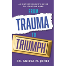 From Trauma to Triumph: An Entrepreneur's Guide to Starting Over