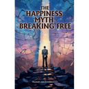 The Happiness Myth Breaking Free