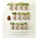 Hope, Make, Heal: 20 Crafts to Mend the Heart