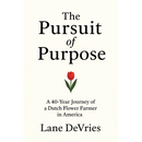 The Pursuit of Purpose: A 40-Year Journey of a Dutch Flower Farmer in America