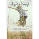 Joyful Parenting: Raising Happier Kids with Positive Psychology