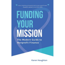 Funding Your Mission: The Modern Guide to Nonprofit Finance