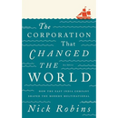 The Corporation That Changed The World: How the East India Company Shaped the Modern Multinational