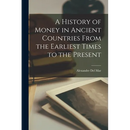 A History of Money in Ancient Countries From the Earliest Times to the Present