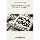 Start Investing in Mutual Funds: Learn how to grow your money through simple, low-maintenance fund investing