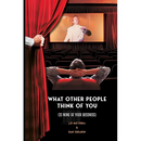 What Other People Think of You is None of Your Business