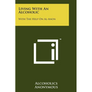 Living with an Alcoholic: With the Help on Al-Anon