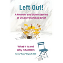 Left Out! A Memoir and Other Stories of Disenfranchised Grief: What It Is and Why It Matters