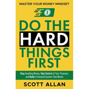 Do the Hard Things First: Stop Avoiding Money, Take Control of Your Finances, and Build a Financial System That Works