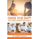 Choose to be Happy: And I Choose Happiness Over Sadness