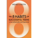 The 8 Habits of Successful Teens: Living Authentically and Empowered