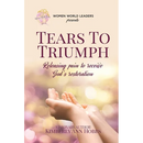 Tears to Triumph: Releasing pain to receive God's restoration