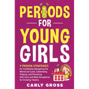 Periods for Young Girls: 9 Proven Strategies for Confidently Navigating the Menstrual Cycle, Celebrating Puberty, and Practicing Self-Care and Body Ac