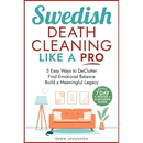 Swedish Death Cleaning Like a Pro 5 Easy Ways to DeClutter Find Emotional Balance Build a Meaningful Legacy: 5 Easy Ways to DeClutter Find Emotional B