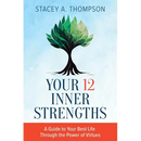 Your 12 Inner Strengths: A Guide to Your Best Life Through the Power of Virtues