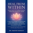 Heal from Within: Your Path to Inner Peace Through Shadow Work: A Practical Guide to Transform Your Inner Child, Overcome Negative Thinking, and Relea