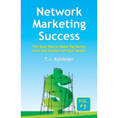 Network Marketing Success, Vol. 1: The Easy Way to Make Big Money from the Comfort of Your Home!