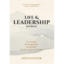 Life & Leadership Journal: 52 Weeks of Purpose, Mastery, & Self-Reflection