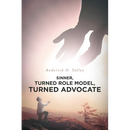 Sinner, Turned Role Model, Turned Advocate: Revised Edition