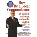 How to Be a Great Communicator: In Person, on Paper, and on the Podium
