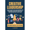 Creative Leadership: How to Motivate and Inspire the Designers, Content Creators, and Writers on Your Team