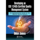 Developing an ISO 13485-Certified Quality Management System: An Implementation Guide for the Medical-Device Industry