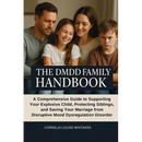 The DMDD Family Handbook: A Comprehensive Guide to Supporting Your Explosive Child, Protecting Siblings, and Saving Your Marriage from Disruptive Mood