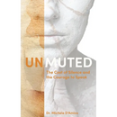 Unmuted: The Cost of Silence and the Courage to Speak