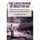 The Catastrophe of Disaster Aid: Post-2010 Earthquake Haiti, NGOs and New Vulnerabilities