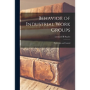 Behavior of Industrial Work Groups: Prediction and Control