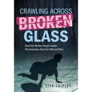 Crawling Across Broken Glass: How One Woman Fought Gender Discrimination, Beat the Odds, and Won