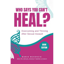 Who Says You Can't Heal?: Overcoming and Thriving After Sexual Assault